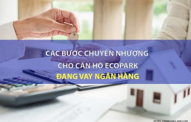 cac buoc chuyen nhuong khi mua can ho ecopark dang vay ngan hang min
